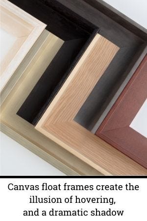 Canvas float frames create the illusion of hovering, and a dramatic shadow Canvas float frames create the illusion of hovering, and a dramatic shadow