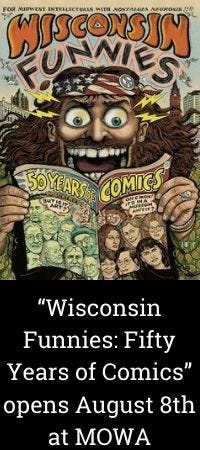 An advertisment for the show "Wisconsin Funnies: Fifty Years of Comics" An advertisment for the show "Wisconsin Funnies: Fifty Years of Comics"