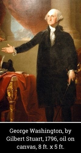 George Washington by Gilbert Stuart, 1796, oil on canvas, 8 ft. x 5 ft. George Washington by Gilbert Stuart, 1796, oil on canvas, 8 ft. x 5 ft.